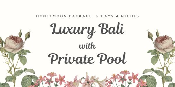 Luxury Bali Honeymoon with Private Pool 5 Days 4 Night